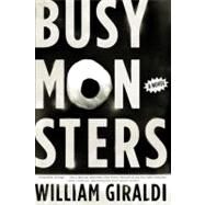 Busy Monsters A Novel by Giraldi, William, 9780393342932