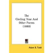 The Circling Year And Other Poems by Todd, Adam B., 9780548702932