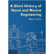 A Short History of Naval and Marine Engineering by Smith, Edgar C.; Cowan, P. J., 9781107672932