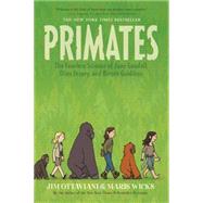Primates The Fearless Science of Jane Goodall, Dian Fossey, and Birut Galdikas by Ottaviani, Jim; Wicks, Maris, 9781250062932