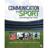 Communication and Sport : Surveying the Field by Andrew C. Billings, 9781412972932