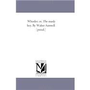 Whistler; or, the Manly Boy by Walter Aimwell [Pseud ] by Simonds, William; Aimwell, Walter, 9781425532932