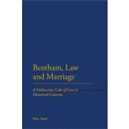 Bentham, Law and Marriage A Utilitarian Code of Law in Historical Contexts by Sokol, Mary, 9781441132932