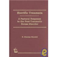 Horrific Traumata: A Pastoral Response to the Post-Traumatic Stress Disorder by Clements; William M, 9781560242932