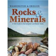 Rocks & Minerals of Washington and Oregon A Field Guide to the Evergreen and Beaver States by Lynch, Dan R.; Lynch,  Bob, 9781591932932