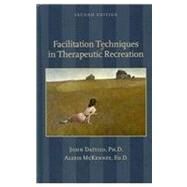 Facilitation Techniques in Therapeutic Recreation by Dattilo, John; Mckenney, Alexis, 9781892132932