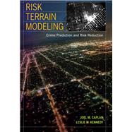 Risk Terrain Modeling by Caplan, Joel M.; Kennedy, Leslie W., 9780520282933
