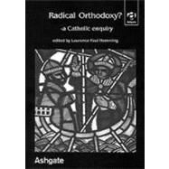 Radical Orthodoxy? - A Catholic Enquiry by Hemming,Laurence Paul, 9780754612933
