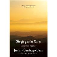 Singing at the Gates Selected Poems by Baca, Jimmy Santiago, 9780802122933