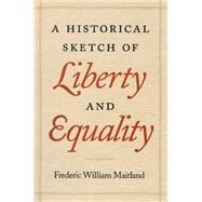 A Historical Sketch of Liberty and Equality by Maitland, Frederic William, 9780865972933