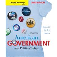 Cengage Advantage Books: American Government and Politics Today, Brief Edition, 2012-2013 by Schmidt, Steffen W.; Shelley, Mack C.; Bardes, Barbara A., 9781111832933