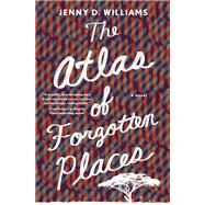 The Atlas of Forgotten Places A Novel by Williams, Jenny D., 9781250122933