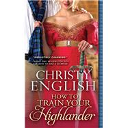 How to Train Your Highlander by English, Christy, 9781492612933