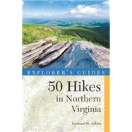 Explorer's Guide 50 Hikes in Northern Virginia Walks, Hikes, and Backpacks from the Allegheny Mountains to Chesapeake Bay by Adkins, Leonard M., 9781581572933