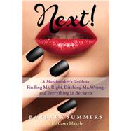 Next! A Matchmaker's Guide to Finding Mr. Right, Ditching Mr. Wrong, and Everything In Between by Summers, Barbara; Blakely, Carey, 9781590792933