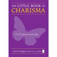 The Little Book of Charisma by Hodgson, David; Gilbert, Ian, 9781845902933
