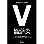 La vagina enlutada Ya no hay hombres o hay mujeres cerradas al amor? by Ghedin, Walter Hugo, 9789876342933