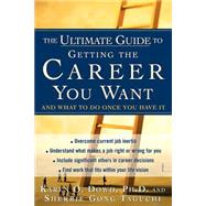 Ultimate Guide to Getting the Career You Want (And What to Do Once You Have It) by Dowd, Karen, 9780071402934