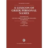 A Lexicon of Greek Personal Names Volume III.B: Central Greece From the Megarid to Thessaly Volume III.B: Central Greece From the Megarid to Thessaly by Fraser, P. M.; Matthews, Elaine, 9780198152934