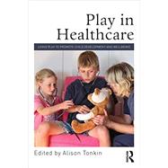 Play in Healthcare: Using...,Tonkin; Alison,9780415712934