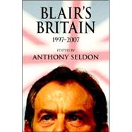 Blair's Britain, 1997–2007 by Edited by Anthony Seldon, 9780521882934