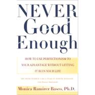 Never Good Enough How to use Perfectionism to Your Advantage Without Letting it Ruin Your Life by Basco, Monica Ramirez, 9780684862934