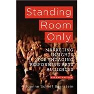Standing Room Only Marketing Insights for Engaging Performing Arts Audiences by Bernstein, Joanne Scheff, 9781137282934