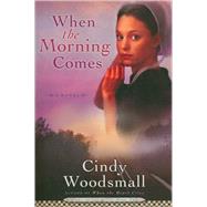 When the Morning Comes Book 2 in the Sisters of the Quilt Amish Series by WOODSMALL, CINDY, 9781400072934