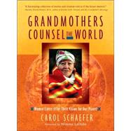 Grandmothers Counsel the World Women Elders Offer Their Vision for Our Planet by SCHAEFER, CAROL, 9781590302934