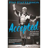 Accepted How the First Gay Superstar Changed WWE by Patterson, Pat; Hbert, Bertrand; McMahon, Vincent K., 9781770412934