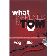 What Happened to Tom by Tittle, Peg, 9781771332934