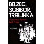 Belzec, Sobibor, Treblinka : The Operation Reinhard Death Camps by Yitzhak Arad, 9780253342935