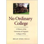 No Ordinary College : A History of the University of Virginia's College at Wise by Wills, Brian Steel, 9780813922935