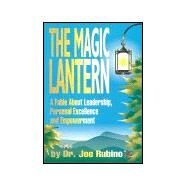 The Magic Lantern: A Fable about Leadership, Personal Excellence and Empowerment by Rubino, Joe, 9780967852935