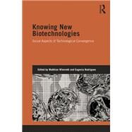 Knowing New Biotechnologies: Social Aspects of Technological Convergence by Wienroth; Matthias, 9781138022935