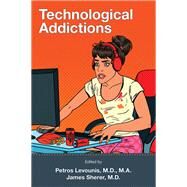 Technological Addictions by Petros Levounis, M.D., M.A., and James Sherer, M.D., 9781615372935