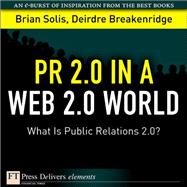 PR 2.0 in a Web 2.0 World: What Is Public Relations 2.0? by Solis, Brian; Breakenridge, Deirdre K., 9780137052936
