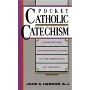 Pocket Catholic Catechism A Concise and Contemporary Guide to the Essentials of the Faith by HARDON, JOHN, 9780385242936