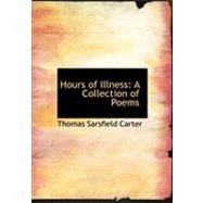 Hours of Illness : A Collection of Poems by Carter, Thomas Sarsfield, 9780554842936