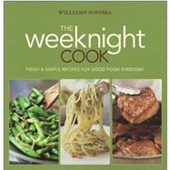 Williams-Sonoma The Weeknight Cook Fresh & Simple Recipes for Good Food Everyday by Williams-Sonoma, 9780848732936