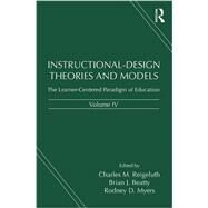 Instructional-Design Theories and Models, Volume IV: The Learner-Centered Paradigm of Education by Reigeluth; Charles M., 9781138012936