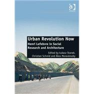 Urban Revolution Now: Henri Lefebvre in Social Research and Architecture by Stanek,Lukasz, 9781409442936