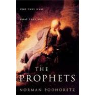 The Prophets Who They Were, What They Are by Podhoretz, Norman, 9781451612936