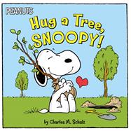 Hug a Tree, Snoopy! by Schulz, Charles  M.; Gallo, Tina; Pope, Robert, 9781534492936