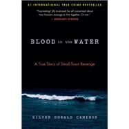 Blood in the Water A True Story of Small-Town Revenge by Cameron, Silver Donald, 9781586422936
