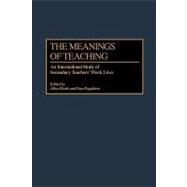 Meanings of Teaching : An International Study of Secondary Teachers' Work Lives by Menlo, Allen; Poppleton, Pam; Greenwood, 9781593112936