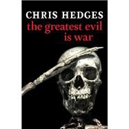 The Greatest Evil is War by Hedges, Chris, 9781644212936