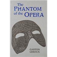 The Phantom of the Opera by Leroux, Gaston; De Mattos, Alexander Teixeira, 9781684122936