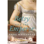 Betsy and the Emperor by Whitehead, Anne, 9781760112936