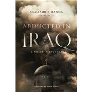 Abducted in Iraq by Hanna, Saad Sirop; Aris, Edward S.; Alton, David, 9780268102937